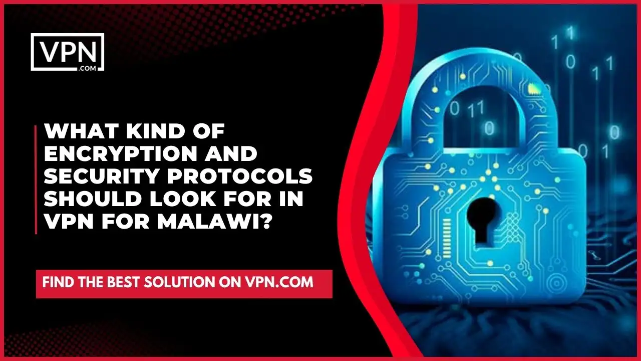 the text in the image shows What Kind Of Encryption And Security Protocols Should Look For In VPN For Malawi