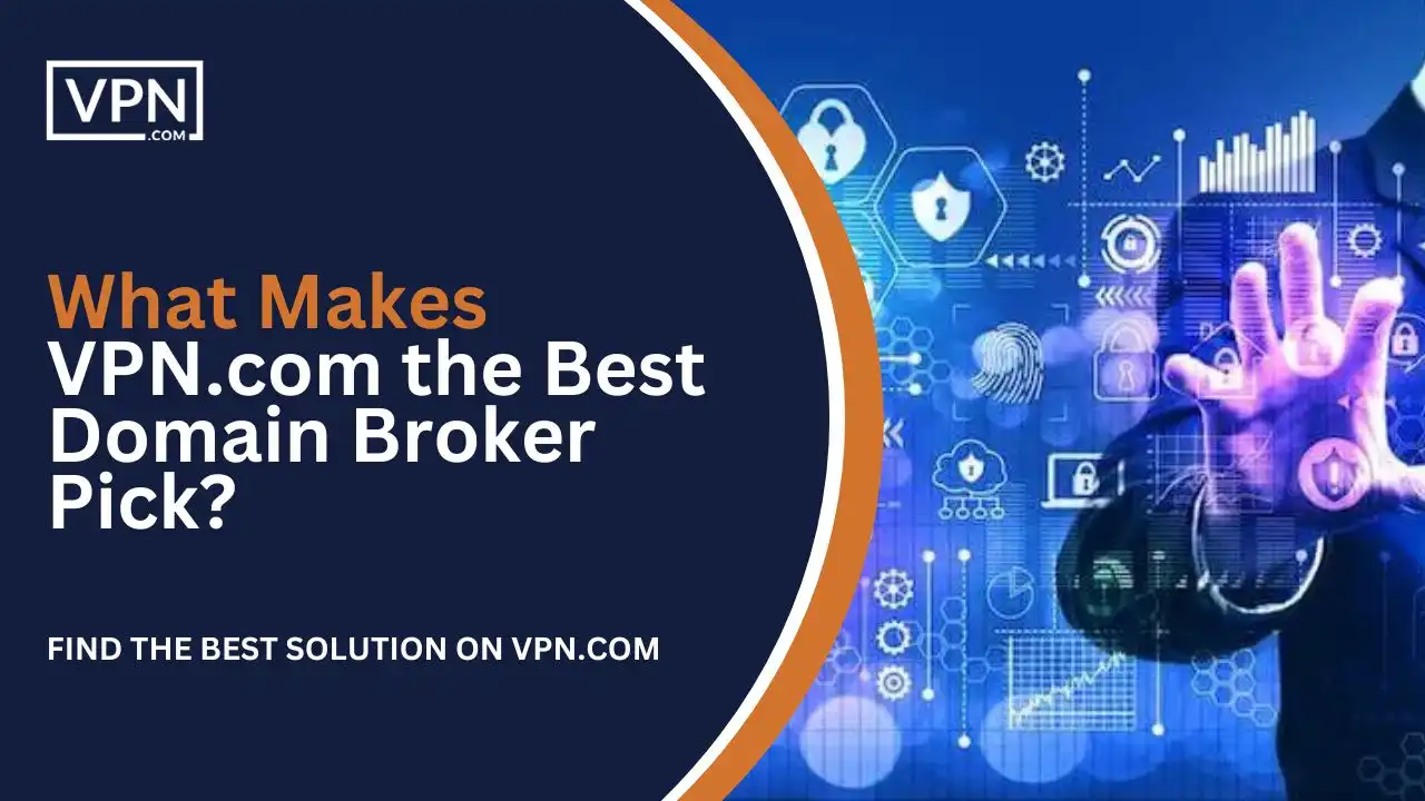 What Makes VPN.com the Best Domain Broker Pick