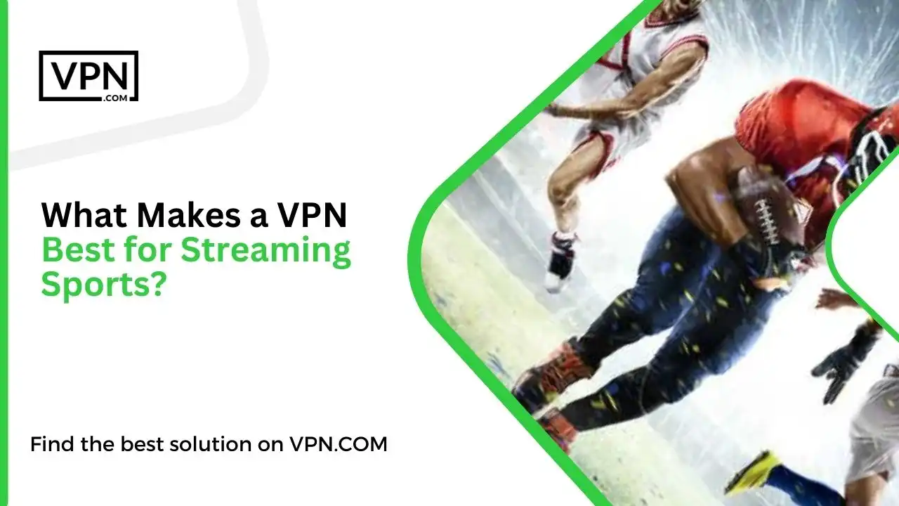 What Makes a VPN Best for Streaming Sports