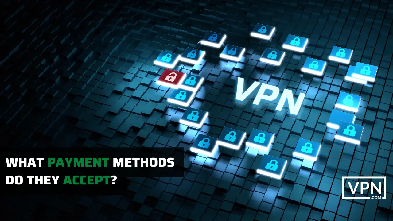 picture is telling you thaty which paymjent methods do vpns accept for payments to get premium of any vpn 