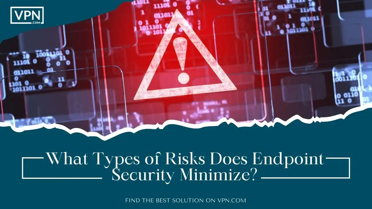 What Types of Risks Does Endpoint Security Minimize