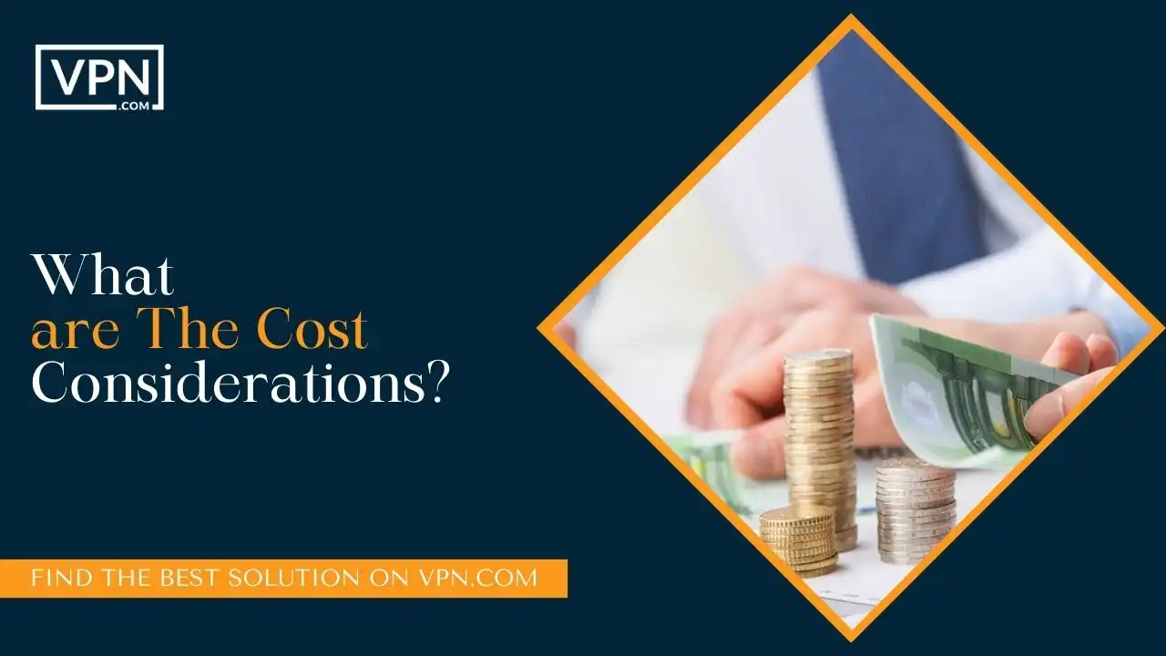 What are The Cost Considerations