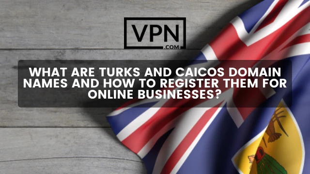 The text in the image says, what are .tc domain names and how to register them. Background of the image shows the flag of Turks and Caicos
