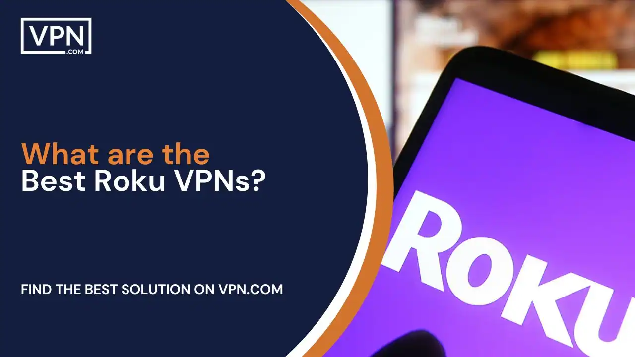 What are the Best Roku VPNs