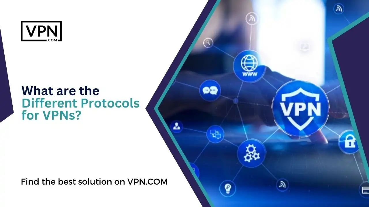 What are the Different Protocols for VPNs