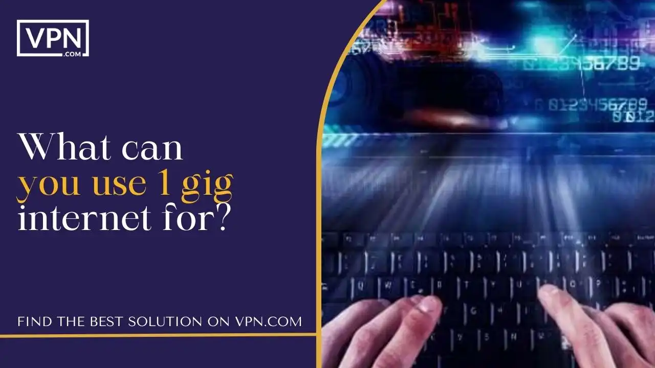 What can you use 1 gig internet for