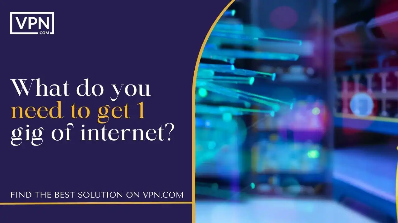 What do you need to get 1 gig of internet