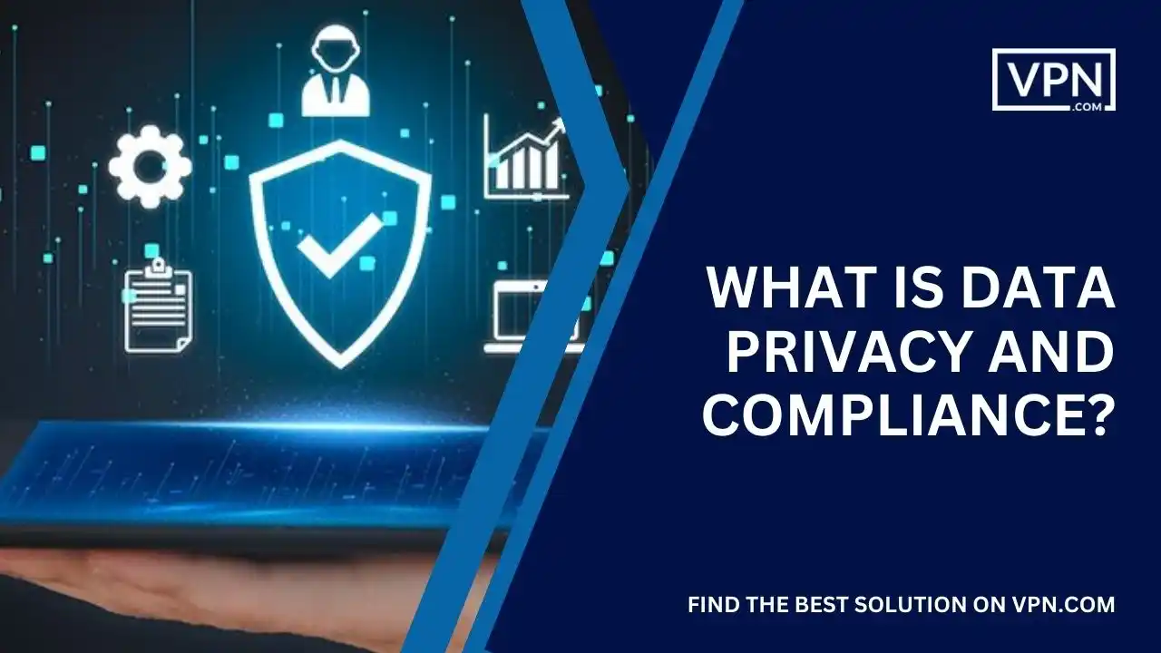 What is Data Privacy and Compliance