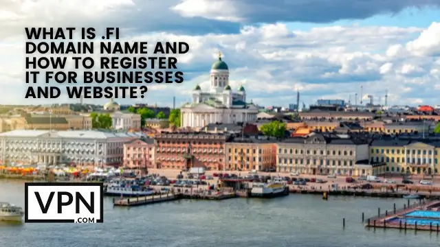 The text says, what is .fi domain name and how to register it for business and website