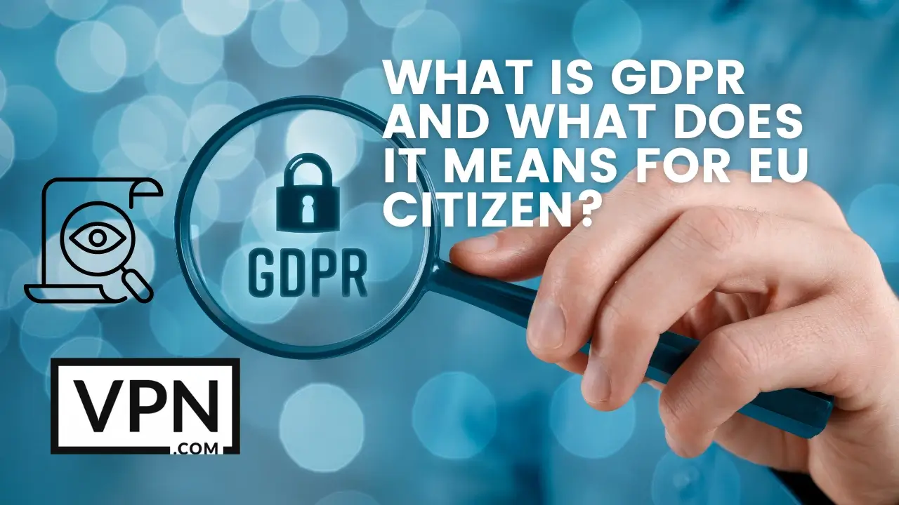 une loupe avec un texte "What is GDPR and what does it mean to EU Citizen" (Qu'est-ce que le GDPR et qu'est-ce que cela signifie pour les citoyens de l'UE)