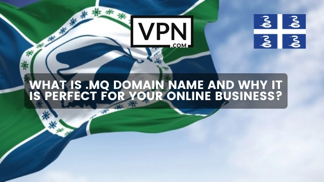 Der Text im Bild besagt, was ein .mq-Domain-Name ist und warum er perfekt für Ihr Unternehmen ist, und der Hintergrund zeigt eine Flagge von Martinique
