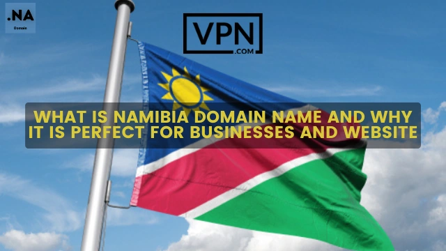 The text in the image says, what is .na domain name and background of image shows Namibian flag