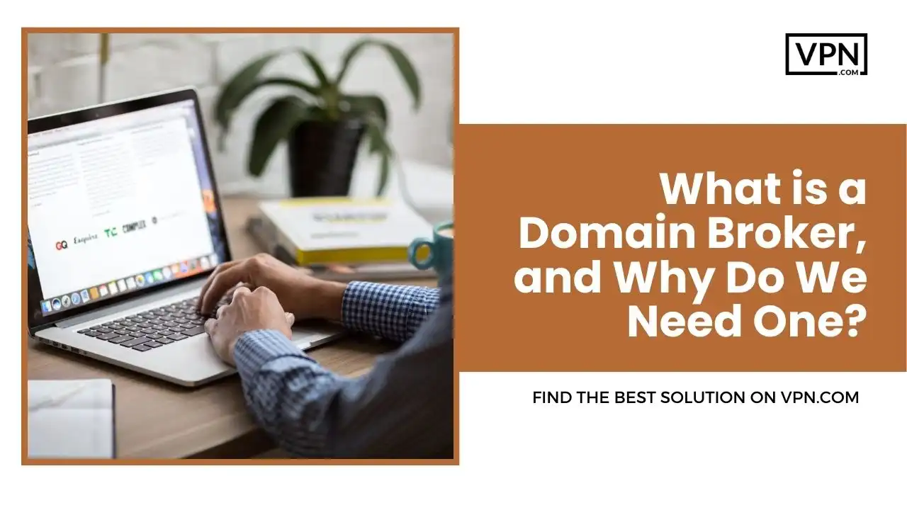 What is a Domain Broker, and Why Do We Need One