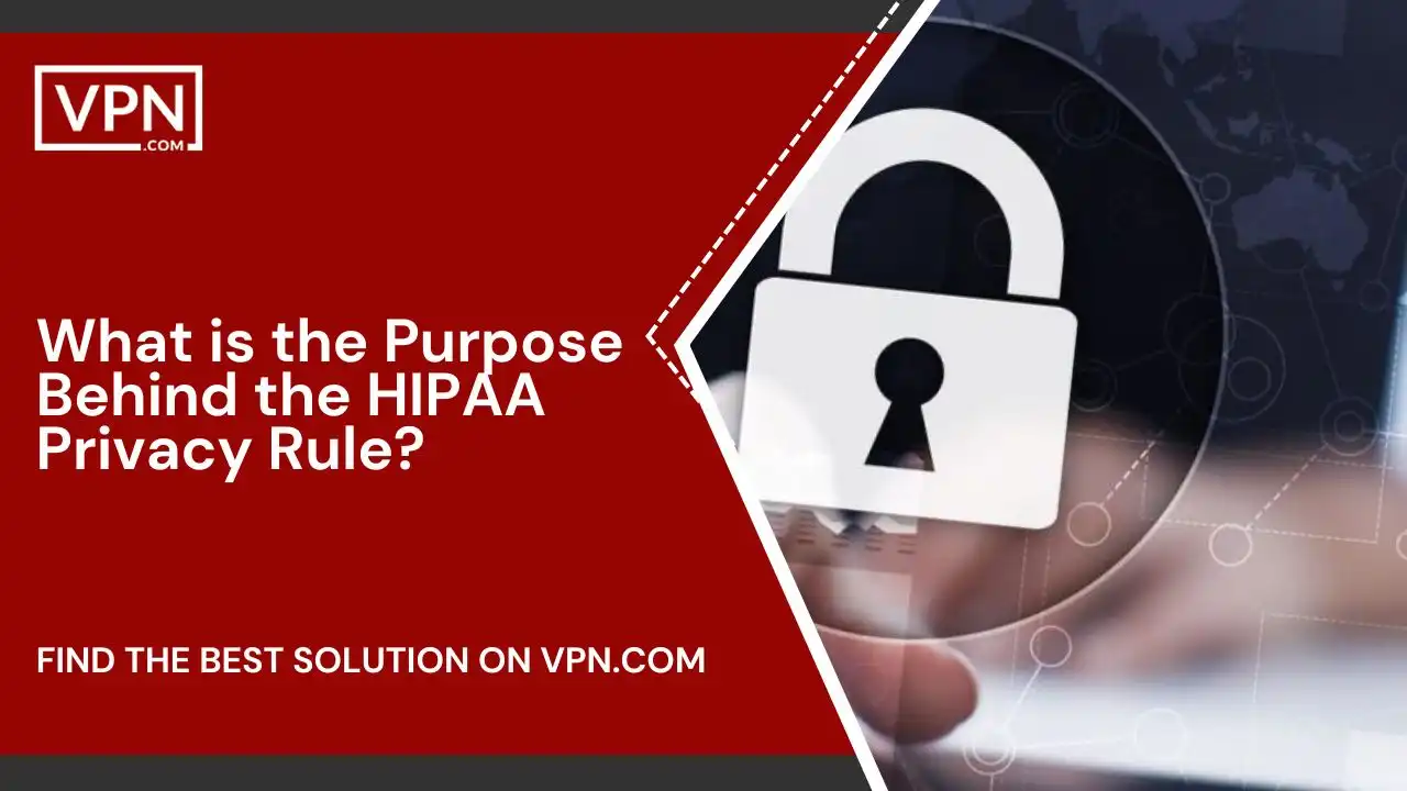 What is the Purpose Behind the HIPAA Privacy Rule