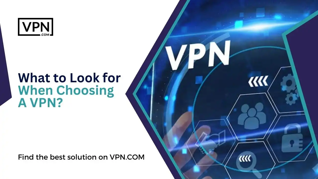 What to Look for When Choosing A VPN
