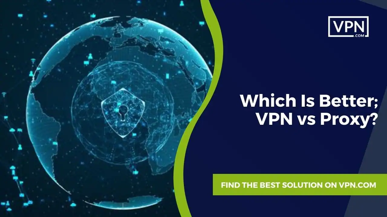 In This Image text show that Which Is Better; VPN vs Proxy