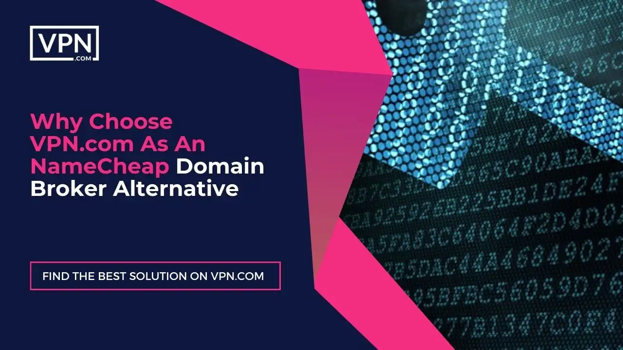 Why Choose VPN.com As A Namecheap Domain Broker Alternative
