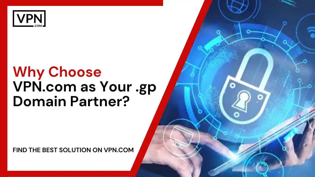 Why Choose VPN.com as Your .gp Domain Partner
