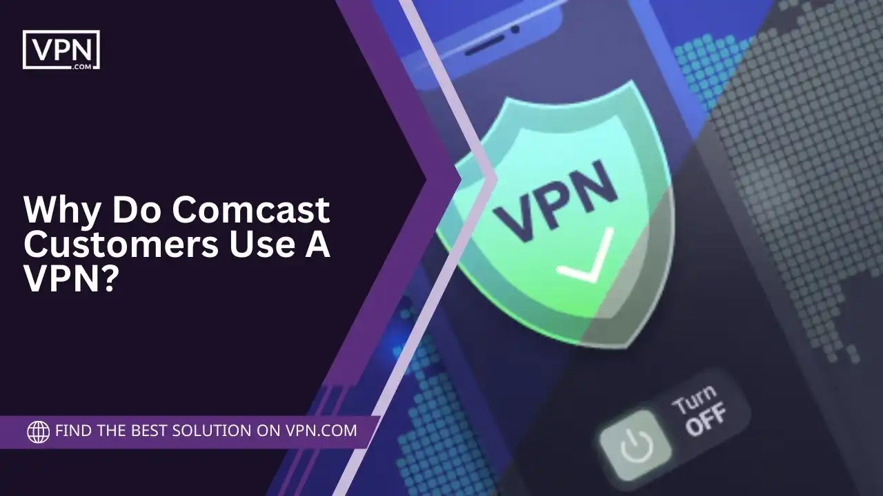 Why Do Comcast Customers Use A VPN
