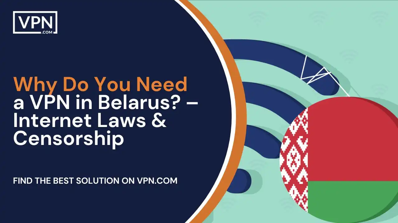 Why Do You Need a VPN in Belarus_ – Internet Laws & Censorship