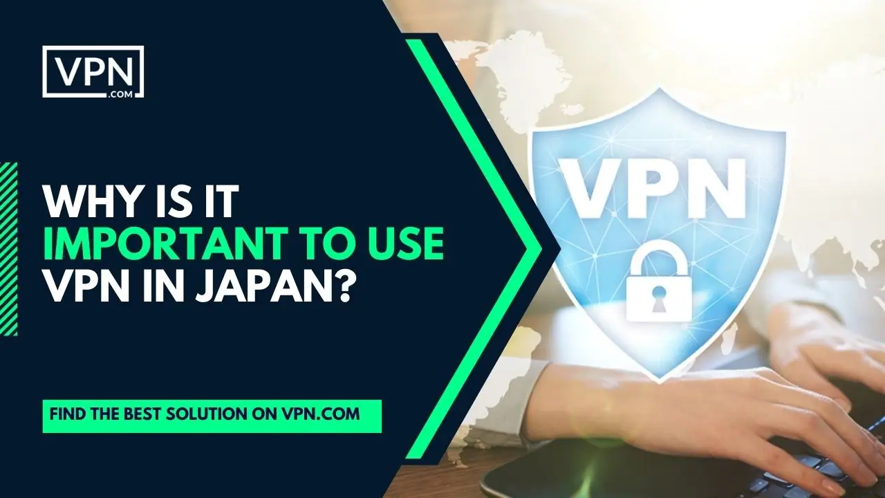 the text in the image shows Why Is It Important To Use VPN In Japan