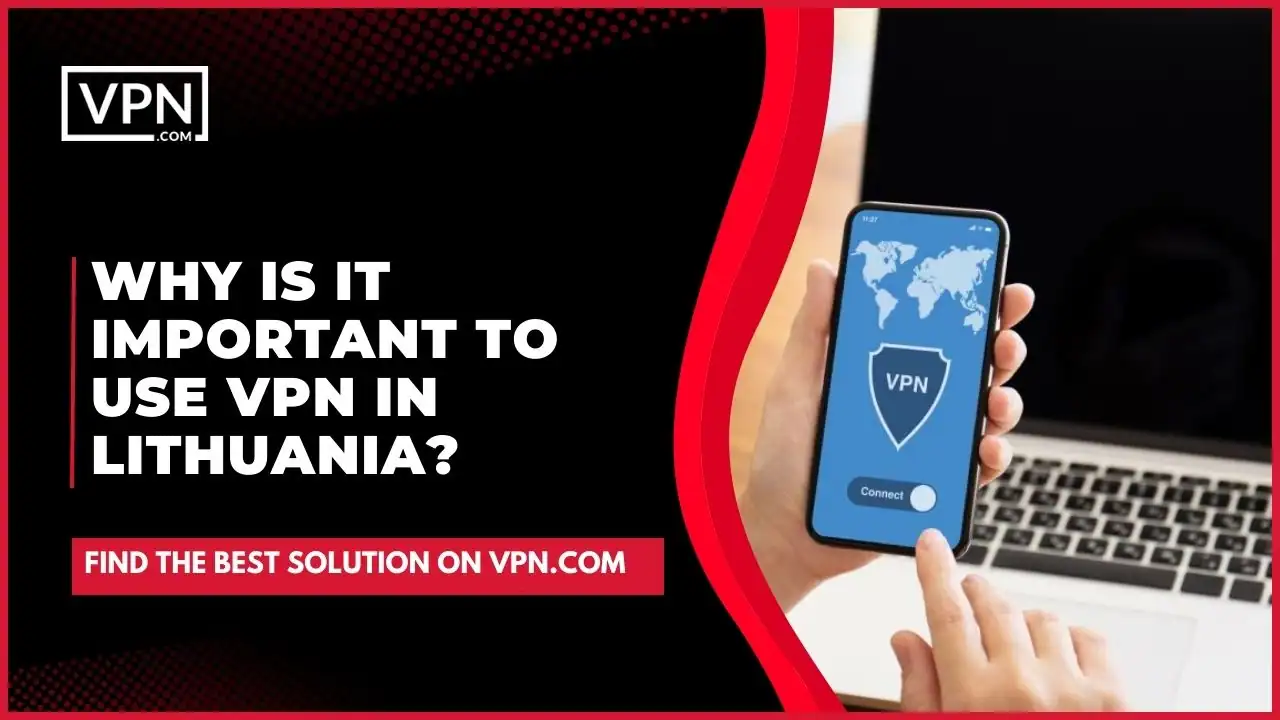 the text in the image shows Why Is It Important To Use VPN In Lithuania