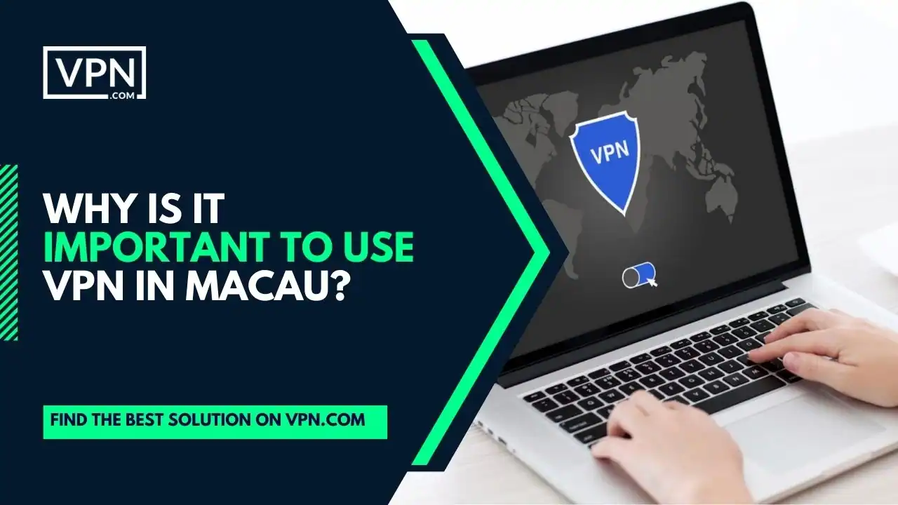 the text in the image shows Why Is It Important To Use VPN In Macau
