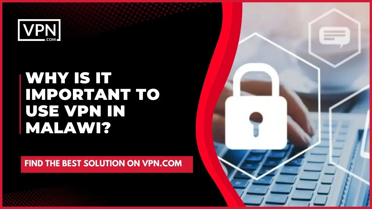 the text in the image shows Why Is It Important To Use VPN In Malawi
