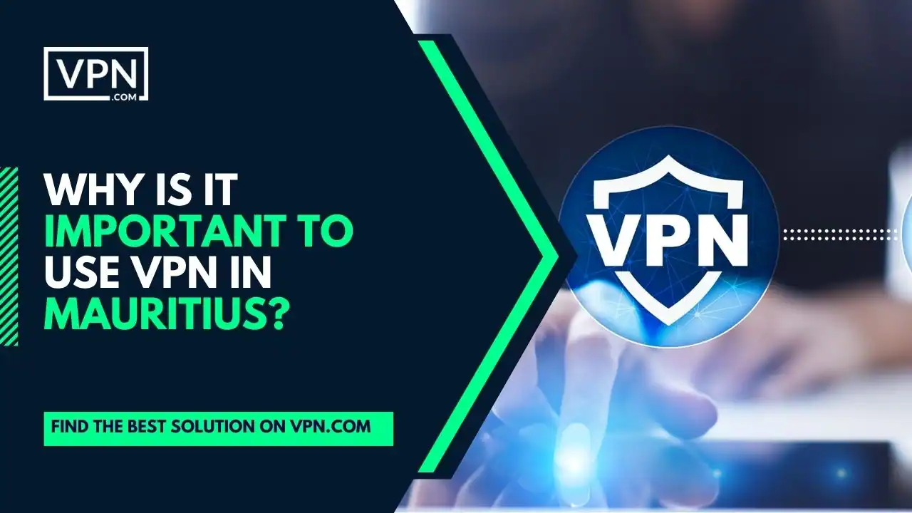 the text in the image shows Why Is It Important To Use VPN In Mauritius