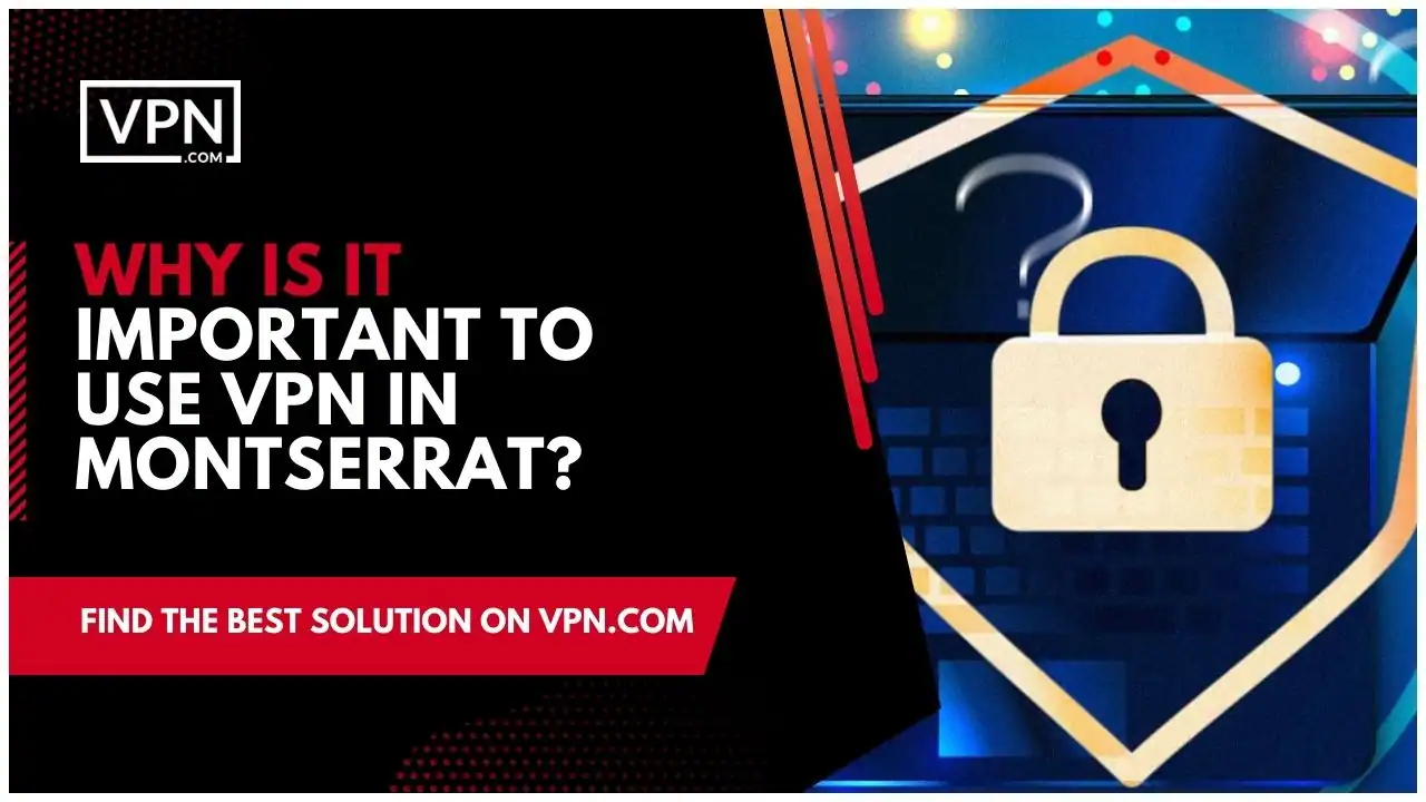 the text in the image shows Why Is It Important To Use VPN In Montserrat