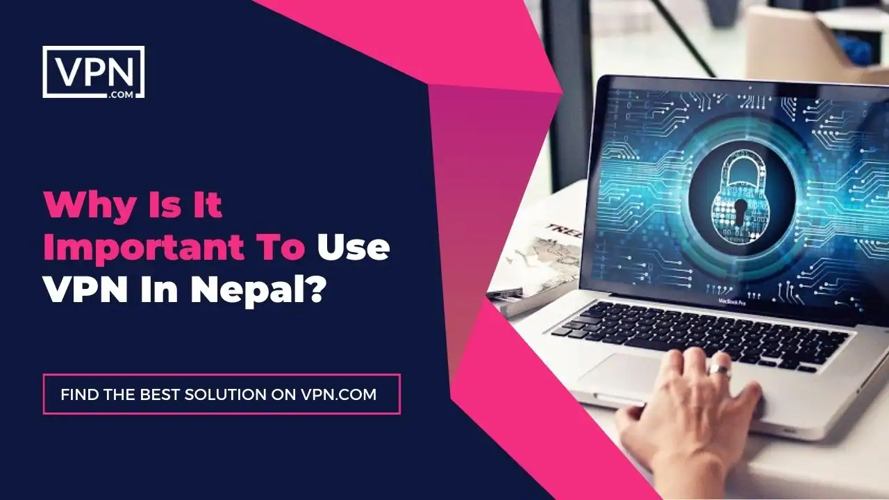 the text in the image shows Why Is It Important To Use VPN In Nepal