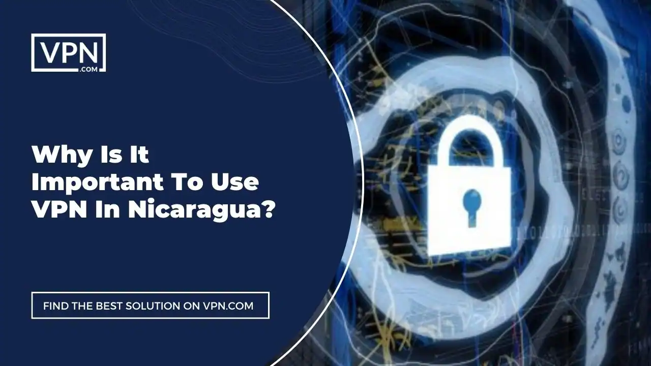 the text in the image shows Why Is It Important To Use VPN In Nicaragua