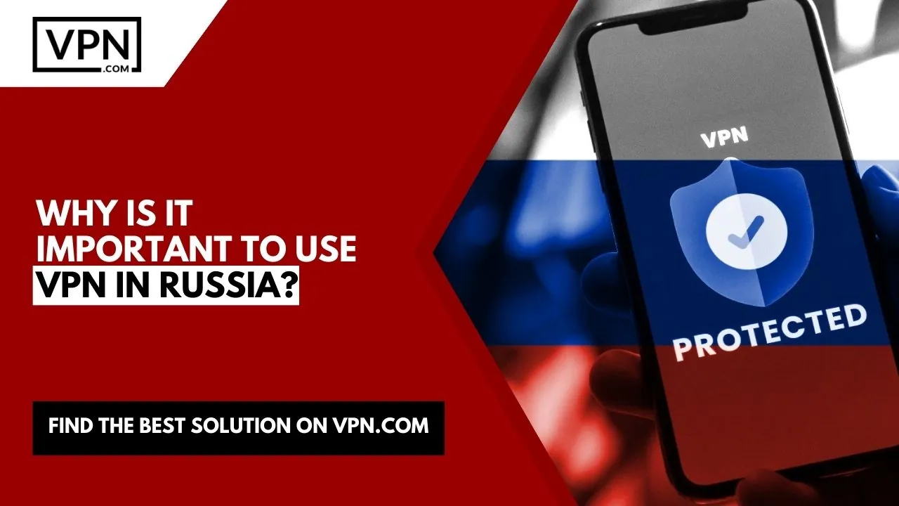 the text in the image shows Why Is It Important To Use VPN In Russia