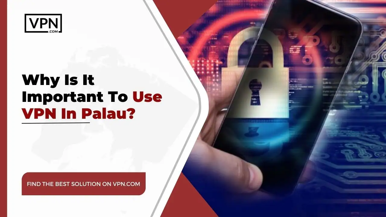 the text in the image shows Why Is It Important To Use VPN In Palau