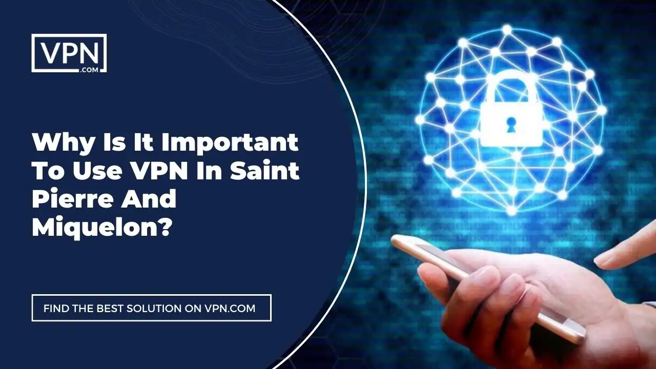 the text in the image shows Why Is It Important To Use VPN In Saint Pierre And Miquelon