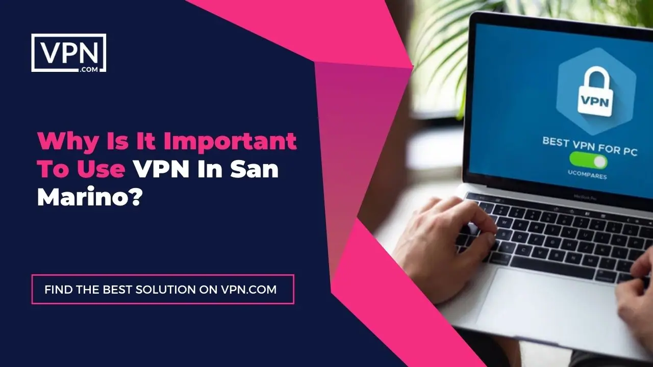 the text in the image shows Why Is It Important To Use VPN In San Marino