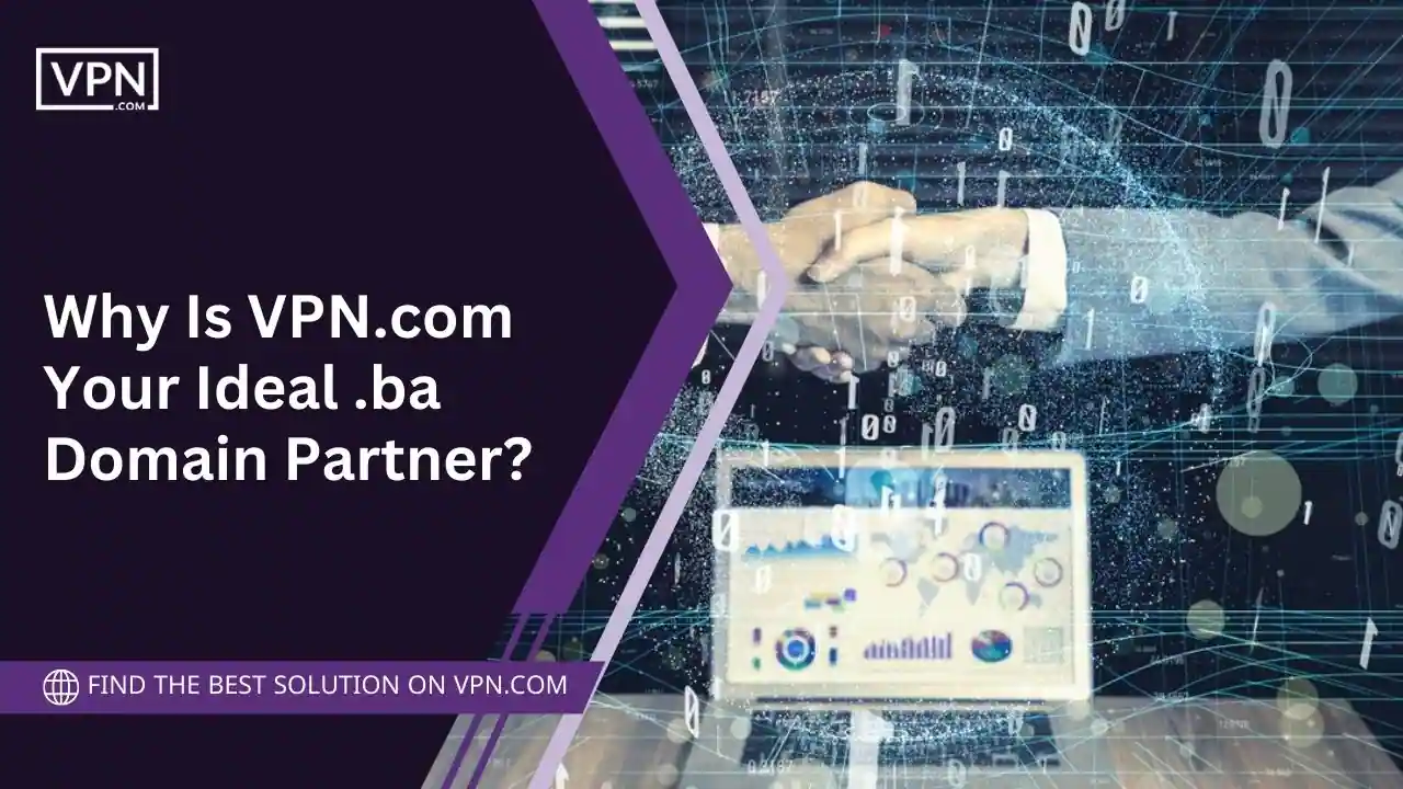 Why Is VPN.com – Your Ideal .ba Domain Partner