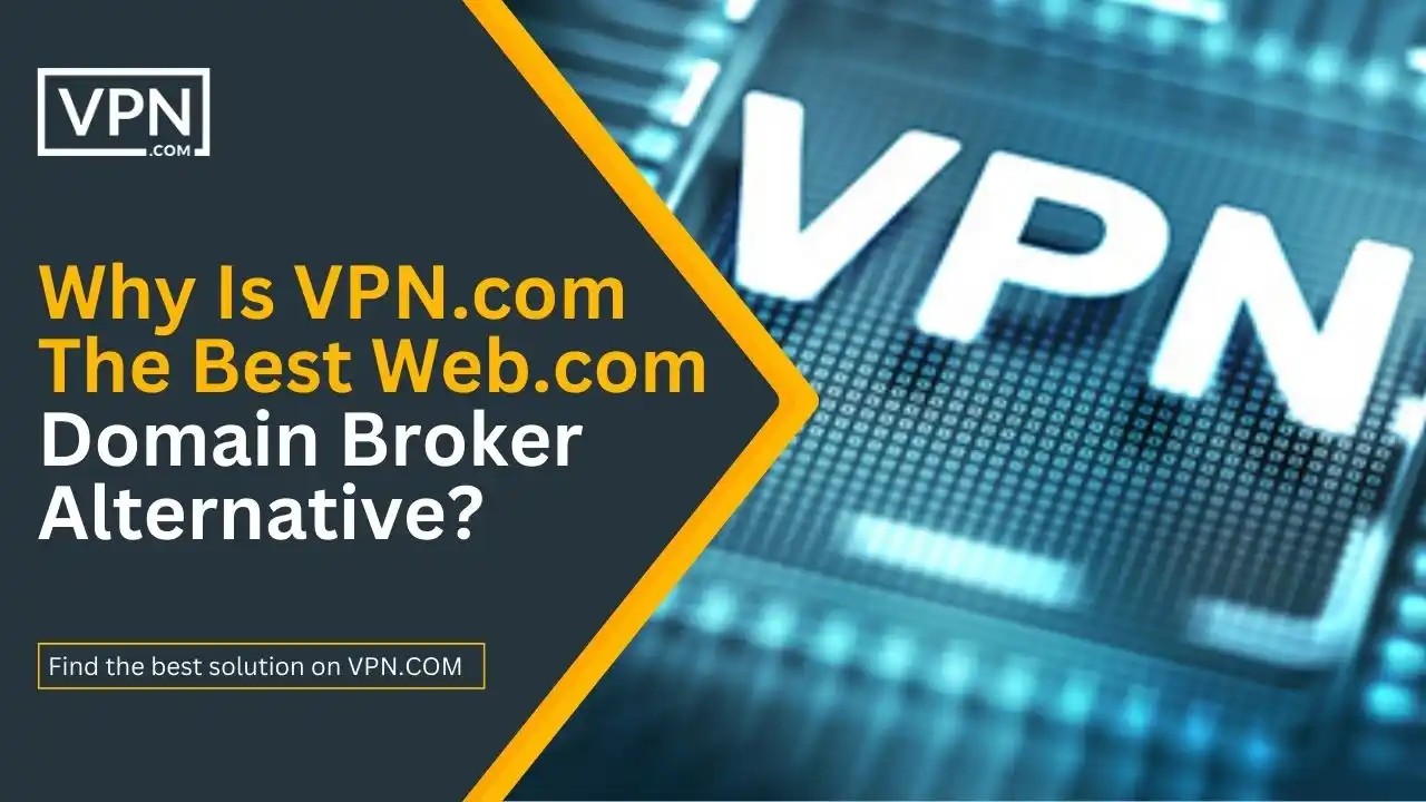 Why Is VPN.com The Best Web.com Domain Broker Alternative