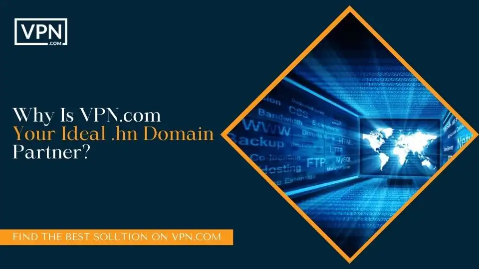 Why Is VPN.com Your Ideal .hn Domain Partner