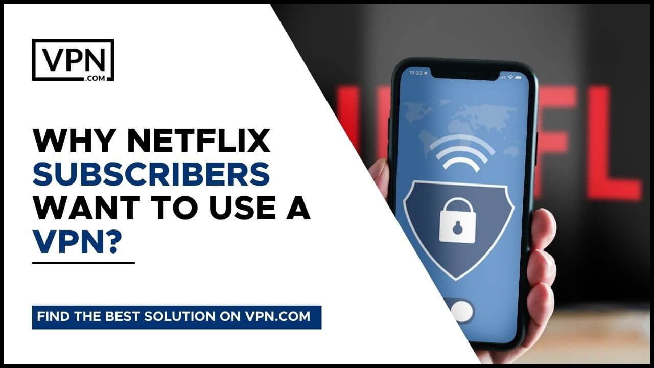 Why Netflix Subscribers Want To Use A Netflix VPN