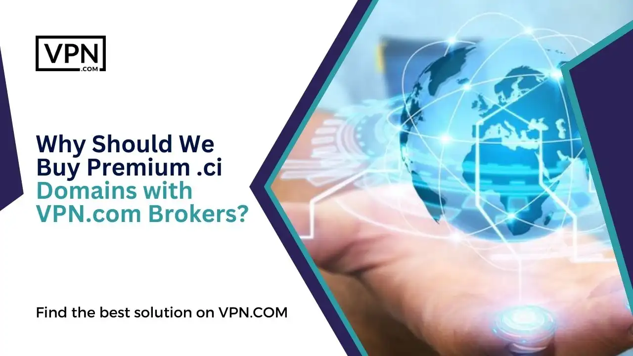 Why Should We Buy Premium .ci Domains with VPN.com Brokers