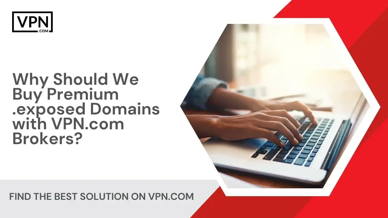 Why Should We Buy Premium .exposed Domains with VPN.com Brokers