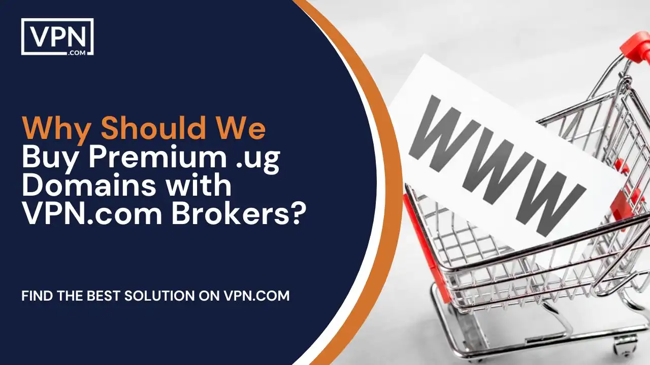 Why Should We Buy Premium .ug Domains with VPN.com Brokers
