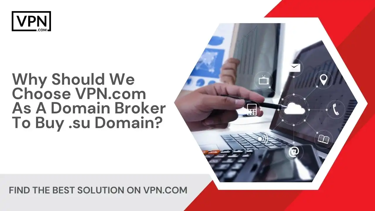 Why Should We Choose VPN.com As A Domain Broker To Buy .su Domain