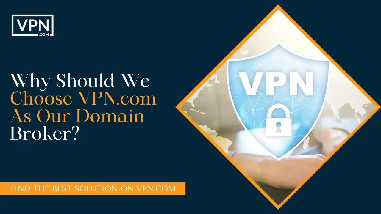 Why Should We Choose VPN.com As Our Domain Broker