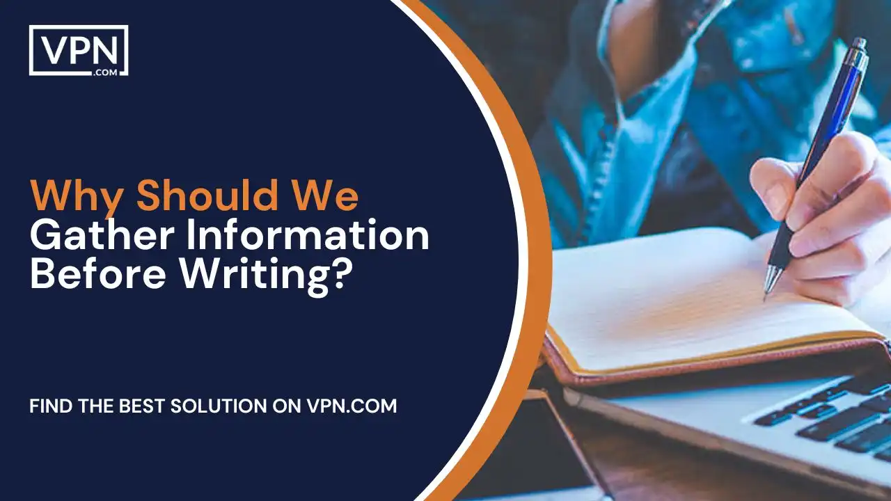 Why Should We Gather Information Before Writing
