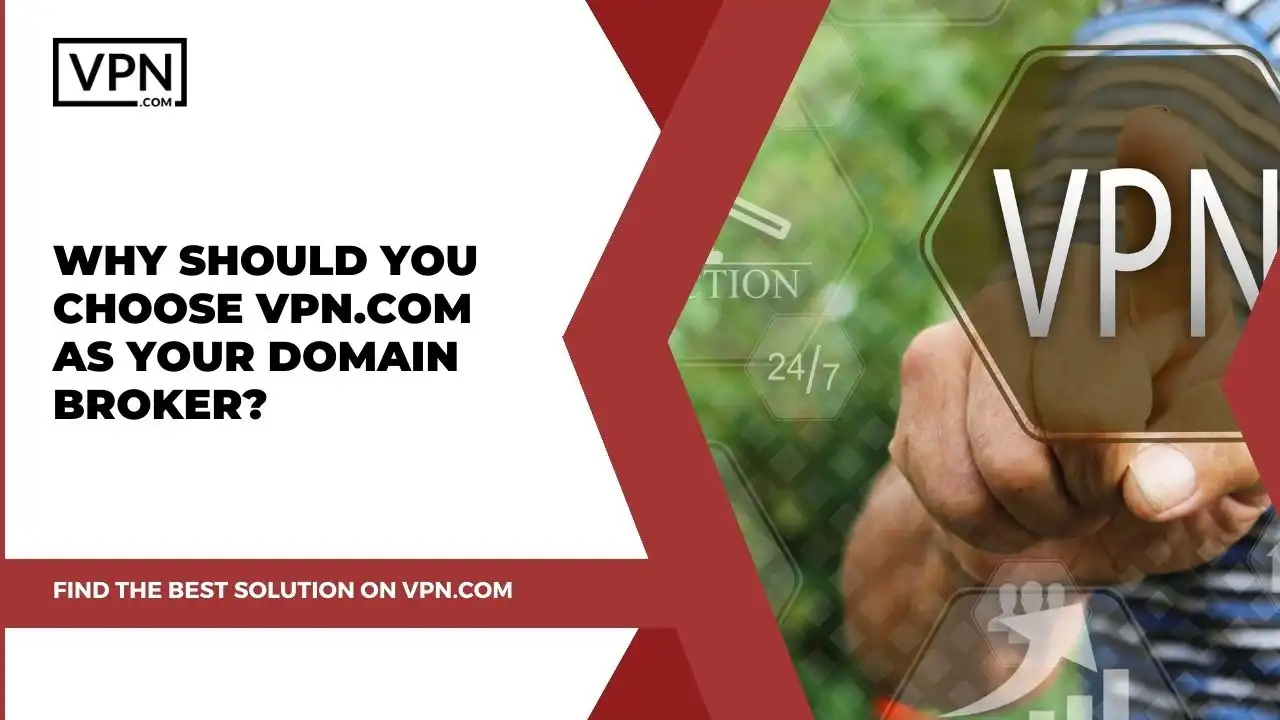 Why Should You Choose VPN.com As Your Domain Broker