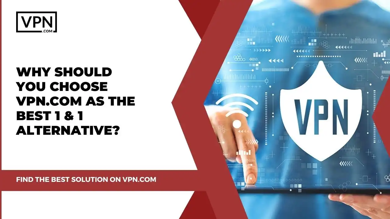 Why Should You Choose VPN.com as the Best 1 & 1 Alternative