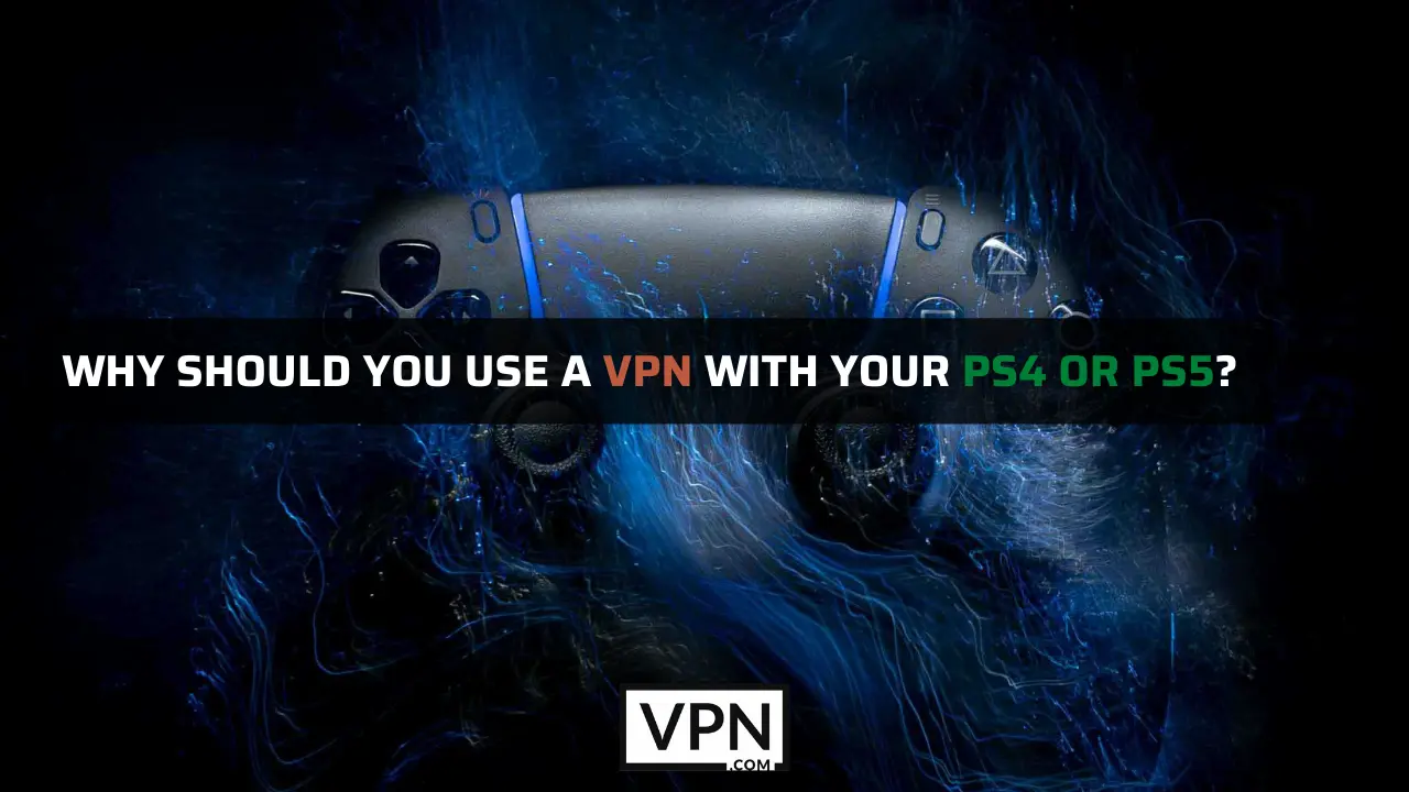 imagen está mostrando un controlador de PS4 adn PS5 con los resons que por qué tenemos que conseguir vpns en 2023