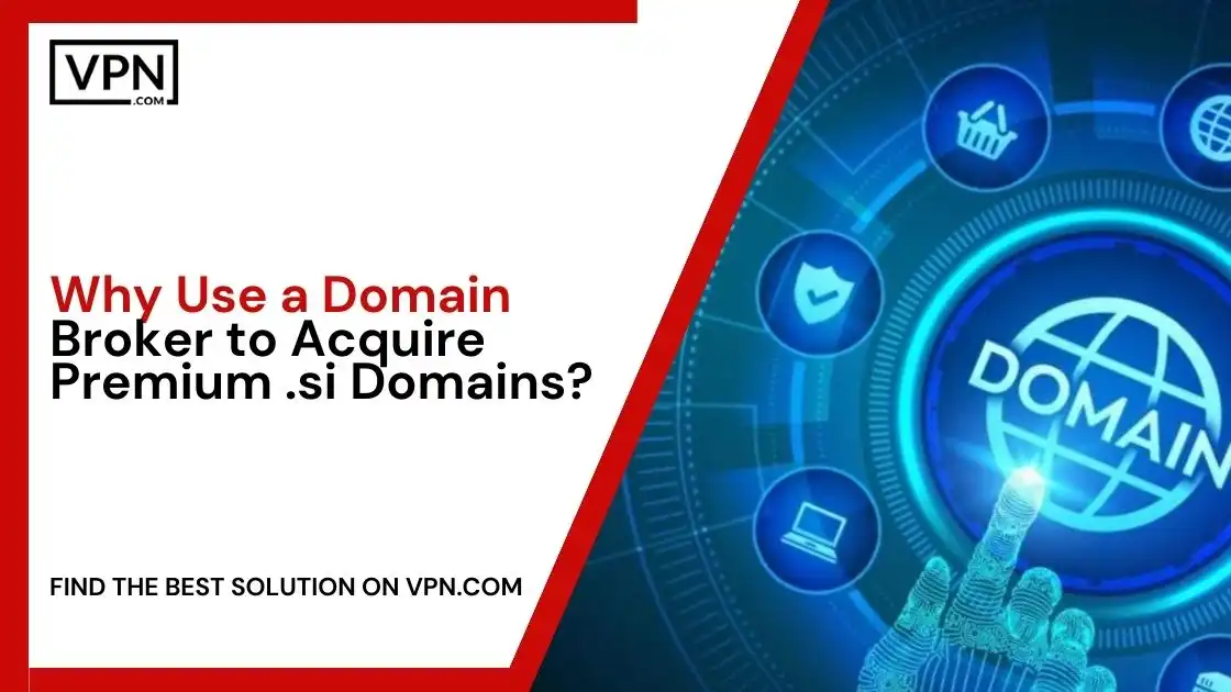 Why Use a Domain Broker to Acquire Premium .si Domains